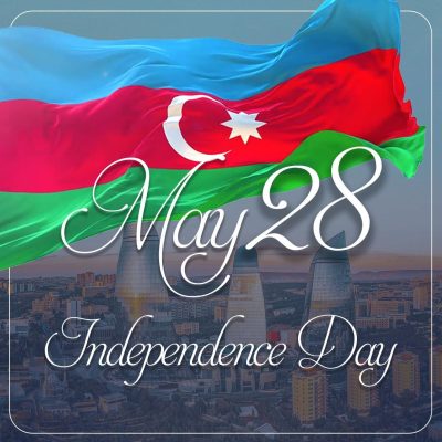 28 May “Independence Day”  Pride and Reflection moment for Azerbaijan
